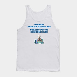 animal haters are pet of someone else Tank Top